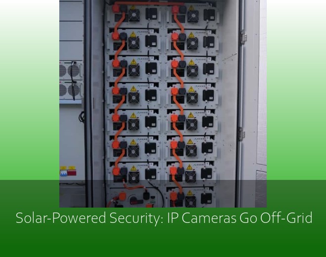 Solar-Powered Security: IP Cameras Go Off-Grid